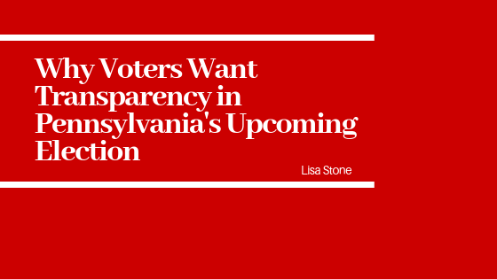 Why Voters Want Transparency in Pennsylvania’s Upcoming Election